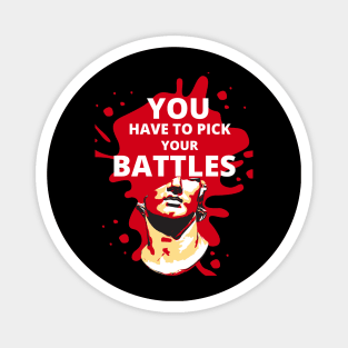 You have to pick your battles Magnet